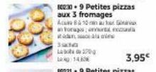 80230-9 Petites pizzas aux 3 fromages  Acaste Bம் 70-rtaine an forages on  யாடMeciAs aene  3910  La  Log 14.69€  2700  3,95€ 