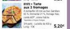 31972 Tarte  aux 3 fromages  Anchake 20 minuter Gam 65% Ennata 21%, a cara ACP, an  5,20€ 
