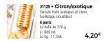 31125- Citron/exotique Sates hus oc  6 parts  La 500g  001  Lokg: 11.55€  4,20€ 