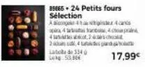 at 134 lekp53,86  89665-24 petits fours  sélection  aaloge 44 ans pira 4 ta act4cop 42 24 d  17,99€ 