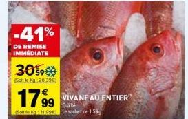 -41%  DE REMISE IMMEDIATE  3059*  Solt ke Kg 20.39€)  1799 VIVANE AU ENTIER  Eca  (Soit le K 11.994) Le sachet de 1.5kg 