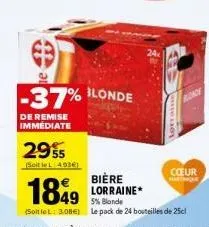 -37%  de remise immediate  2955  (soit le l: 4936  blonde  lorraine  ronde  cœur martinique  bière  1849 lorraine  5% blonde (softlel: 3.08€) le pack de 24 bouteilles de 25cl 