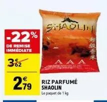 -22%  de remise  immédiate  3%2  279  shaolin  riz parfumé shaolin le paquet de 1 kg  aaa 