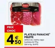 prix choc  4500  €  pidatte  plateau panache" polette jambon sec, rosette, coppa 