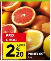 PRIX CHOC  Le Kilo  2⁹0 22 POMELOS  €  Rose 