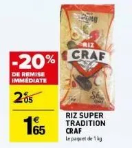 165  saiz  -20% craf  de remise immediate  205  ding  riz super tradition craf le paquet de 1 kg 