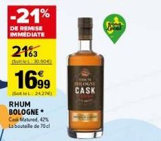 -21%  DE REMISE IMMEDIATE  2163  (SoltleL: 30.90€)  1699  (SotleL: 24.27€)  RHUM BOLOGNE  Cask Matured, 42%  La bouteille de 70 cl  BOLOGNE  CASK 