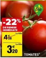 -22%  de remise immediate  408  le kilo  le kilo  320  tomates  