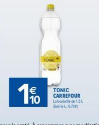 10  TONIC CARREFOUR La bouteille de 1,5 L (SoitleL: 0.73€) 