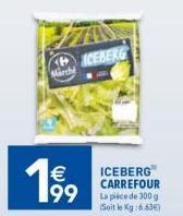 Marché  19⁹9  ICEBERG  ICEBERG CARREFOUR La pièce de 300 g (Soit le Kg:6,63€) 