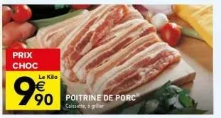 prix choc  €  990  le kilo  90 poitrine de porc  caissette, à griller 