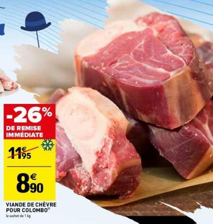 -26%  DE REMISE IMMÉDIATE  1195  890  VIANDE DE CHÈVRE POUR COLOMBO le sachet de 1 kg 