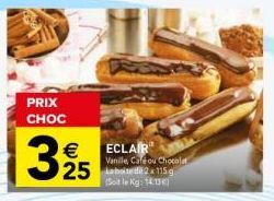 PRIX CHOC  325  € ECLAIR  Vanille Calé ou Chocolat  25 2115g  (Soit le kg: 14.13 