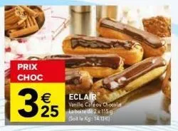 prix choc  325  € eclair  vanille calé ou chocolat  25 2115g  (soit le kg: 14.13 