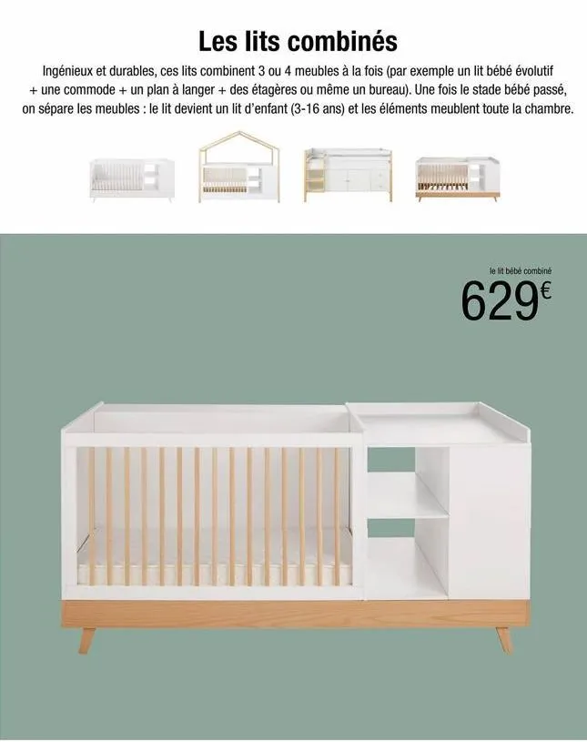 les lits combinés  ingénieux et durables, ces lits combinent 3 ou 4 meubles à la fois (par exemple un lit bébé évolutif + une commode + un plan à langer + des étagères ou même un bureau). une fois le 