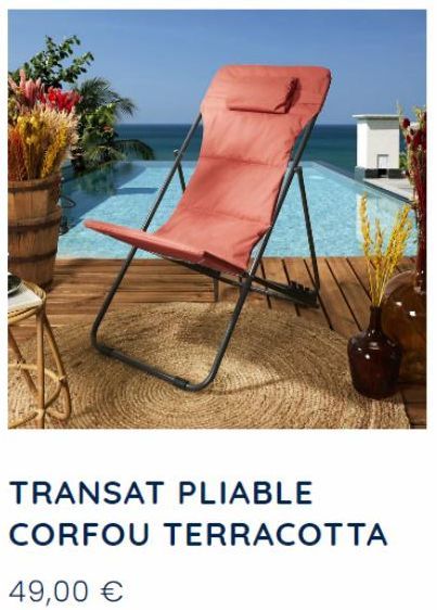 TRANSAT PLIABLE CORFOU TERRACOTTA  49,00 €  L 