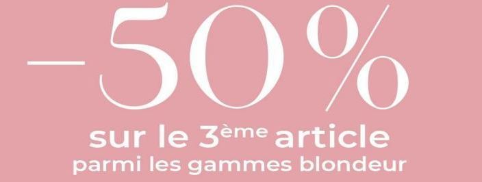 -50%  sur le 3ème article parmi les gammes blondeur  