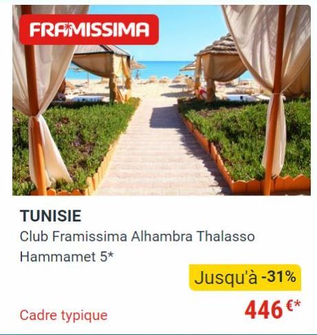 FRAMISSIMA  TUNISIE  Club Framissima Alhambra Thalasso Hammamet 5*  Cadre typique  Jusqu'à -31%  446 €* 