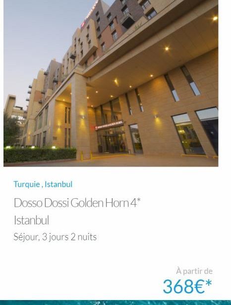 www.  Turquie, Istanbul  Dosso Dossi Golden Horn 4*  Istanbul  Séjour, 3 jours 2 nuits  À partir de  368€*  