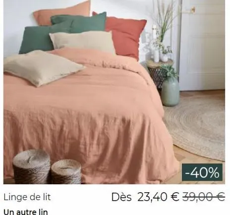 linge de lit un autre lin  -40%  dès 23,40 € 39,00 € 