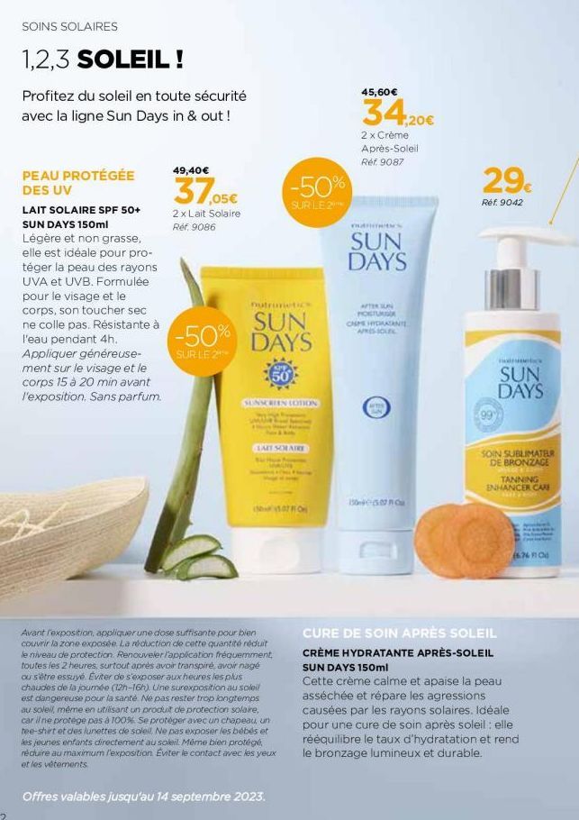 SOINS SOLAIRES  1,2,3 SOLEIL !  Profitez du soleil en toute sécurité avec la ligne Sun Days in & out!  PEAU PROTÉGÉE DES UV  LAIT SOLAIRE SPF 50+ SUN DAYS 150ml Légère et non grasse, elle est idéale p