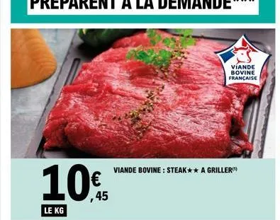le kg  ,45  viande bovine française  viande bovine: steak** a griller(¹)  