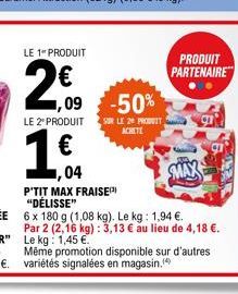 LE 1" PRODUIT  2,⁹9  LE 2" PRODUIT  1,09 -50%  SUR LE 20 PRODUIT ACHETE  PRODUIT PARTENAIRE  ,04  MAX  P'TIT MAX FRAISE) "DÉLISSE"  6 x 180 g (1,08 kg). Le kg: 1,94 €. Par 2 (2,16 kg): 3,13 € au lieu 