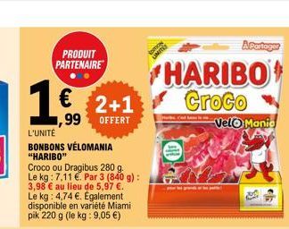 1€  PRODUIT PARTENAIRE  L'UNITÉ  BONBONS VÉLOMANIA "HARIBO"  Croco ou Dragibus 280 g. Le kg: 7,11 €. Par 3 (840 g): 3,98 € au lieu de 5,97 €. Le kg: 4,74 €. Également disponible en variété Miami pik 2