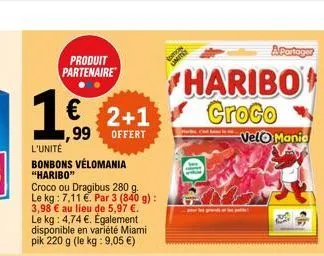 1€  produit partenaire  l'unité  bonbons vélomania "haribo"  croco ou dragibus 280 g. le kg: 7,11 €. par 3 (840 g): 3,98 € au lieu de 5,97 €. le kg: 4,74 €. également disponible en variété miami pik 2