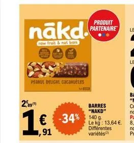 nākd  raw fruit & nut bars  peanut delight cacahuetes  2,89(¹)  barres "nakd"  € -34% 140 g 91  produit partenaire  différentes variétés(²)  