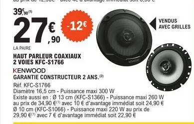 € -12€ ,90  la paire  haut parleur coaxiaux 2 voies kfc-s1766  kenwood  garantie constructeur 2 ans.(2)  vendus  avec grilles  réf. kfc-s1766  diamètre 16,5 cm - puissance maxi 300 w  existe aussi en: