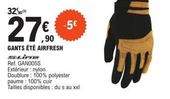 21.0  €  ,90  gants été airfresh  -5€  stin ref. gan005s extérieur : nylon doublure: 100% polyester  paume: 100% cuir  tailles disponibles: du s au xxl 