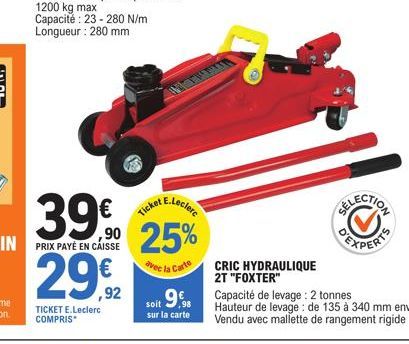 29€2  TICKET E.Leclerc COMPRIS  CRIC HYDRAULIQUE 2T "FOXTER"  soit 9.98 Capacité de levage : 2 tonnes  sur la carte  Hauteur de levage : de 135 à 340 mm env. Vendu avec mallette de rangement rigide 