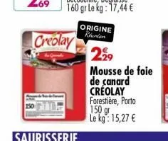 saurisserie  origine réunion  2,⁹9  mousse de foie de canard creolay forestière, porto 150 gr. le kg: 15,27 € 