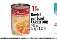 199 Pur Boeuf Ravioli  pur bœuf CARREFOUR 400 gr Le kg: 4,97 € 