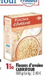 Flocons d'Avoine  120 Flocons d'avoine CARREFOUR 500 gr Le kg: 2,40 €  (P 