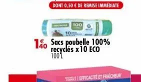 100  10 sacs poubelle 100% recyclés x 10 eco  1001  efficacité et fraicheur 