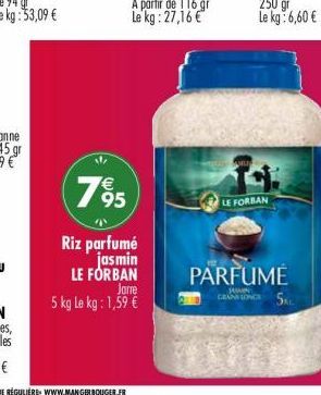 795  Riz parfumé  jasmin  LE FOR BAN  Jarre  5 kg Le kg: 1,59 €  LE FORBAN  PARFUME CANTONCES 