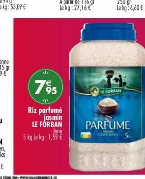 795  riz parfumé  jasmin  le for ban  jarre  5 kg le kg: 1,59 €  le forban  parfume cantonces 