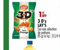 goût fromage  lay's  3d 19⁹9  3 d's  lay's  sur une sélection  de parfums 85 gr le kg: 22,24 € 