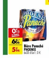 012  DE REMISE IMMEDIATE  6%  594 PHOENIX  PHO  Panache  330 a  Bière Panaché  6x33 dl Le 1:3 € 