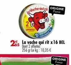 origine  france  25 la vache qui rit x 16 bel  dont 2 offertes 256 gr le kg: 10,35 €  origine france 
