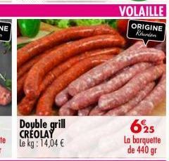 Double grill CREOLAY Le kg: 14,04 €  VOLAILLE ORIGINE Réunion 