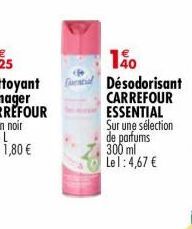 140  Désodorisant CARREFOUR ESSENTIAL  Sur une sélection  de parfums 300 ml Lel: 4,67 € 