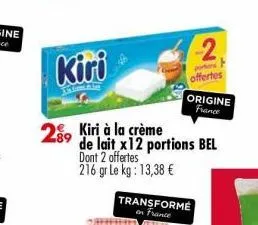 289  kiri  -2₁  portion  offertes  origine  france  kiri à la crème de lait x12 portions bel dont 2 offertes 216 gr le kg: 13,38 €  transformé on france 