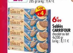 SABLES  SABLES  SABLES  SABLES  LOT  4  649  Sablés CARREFOUR chocolat au lait 4x200 gr Le kg: 8,11 € 