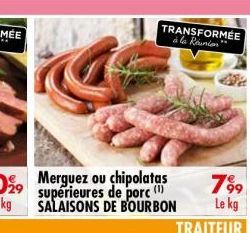 TRANSFORMÉE à la Réunion  Merguez ou chipolatas supérieures de porc (1) SALAISONS DE BOURBON 