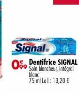 Signal  099 Soin blancheur, Intégral Dentifrice SIGNAL  blanc  75 ml Lel: 13,20 € 