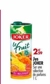 JOKER  "Fruit  MULTIFRUIT  259  Jus JOKER Sur une  sélection  de parfums  IL 