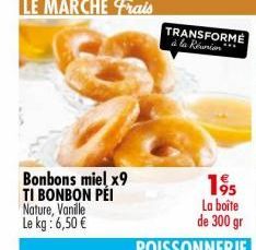 Bonbons miel x9 TI BONBON PÉI Nature, Vanille Le kg: 6,50 €  TRANSFORMÉ  à la Réunion ****  1⁹5 La boite  de 300 gr  POISSONNERIE 